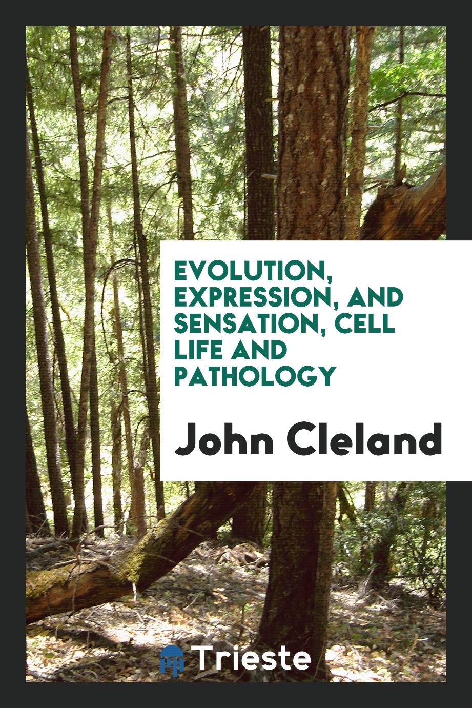 Evolution, expression, and sensation, cell life and pathology