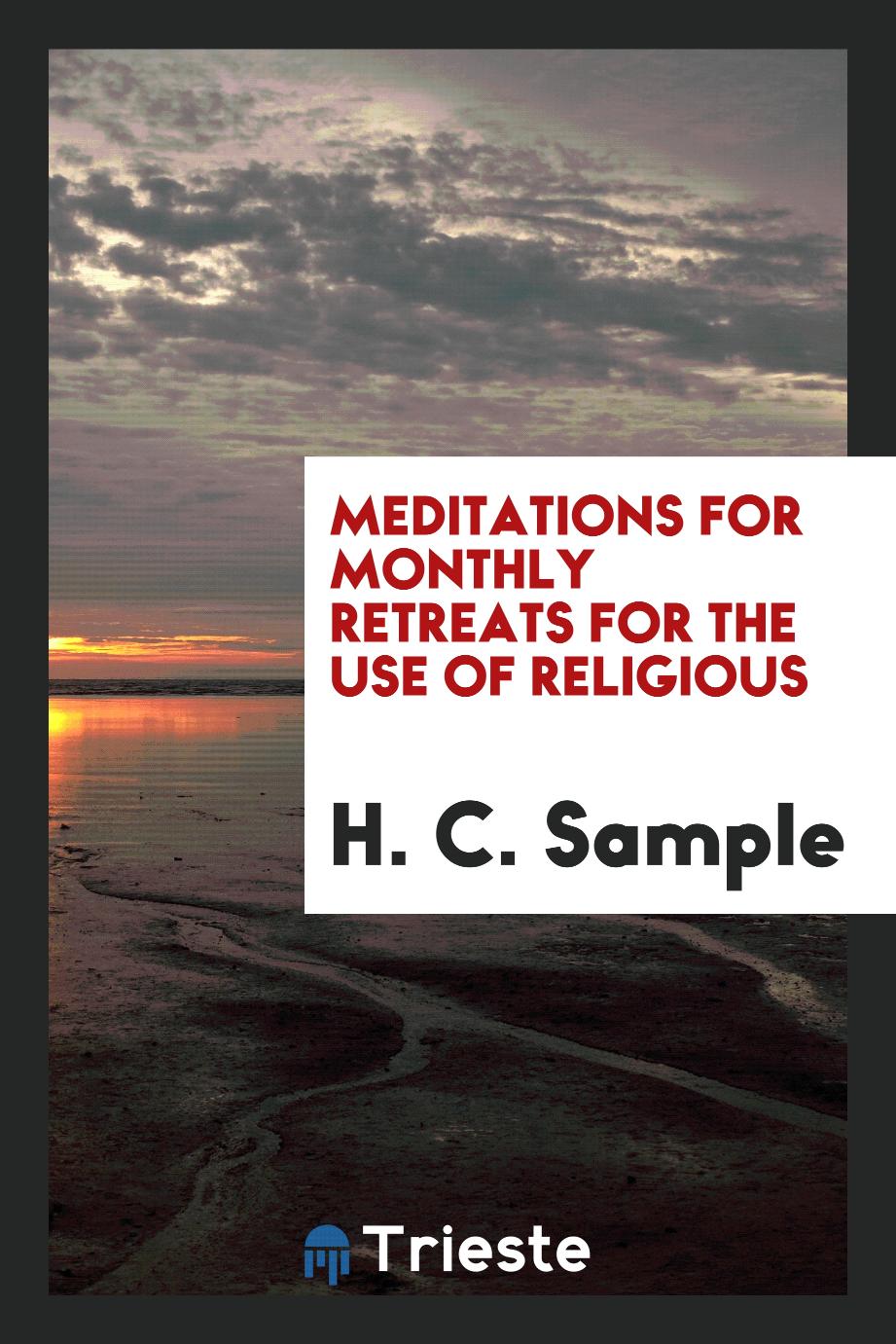 Meditations for monthly retreats for the use of religious