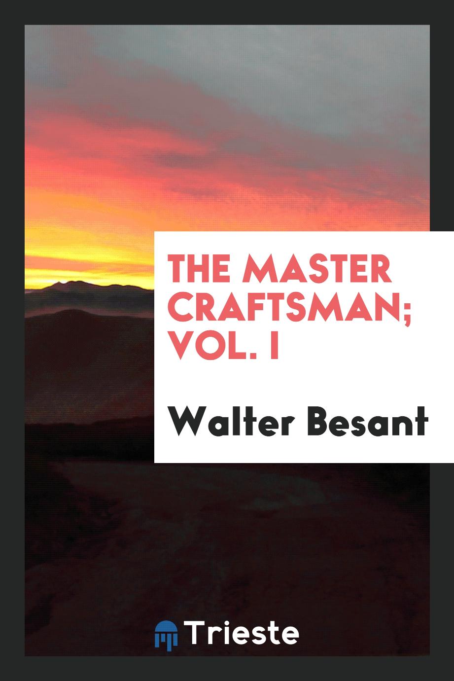 The master craftsman; Vol. I
