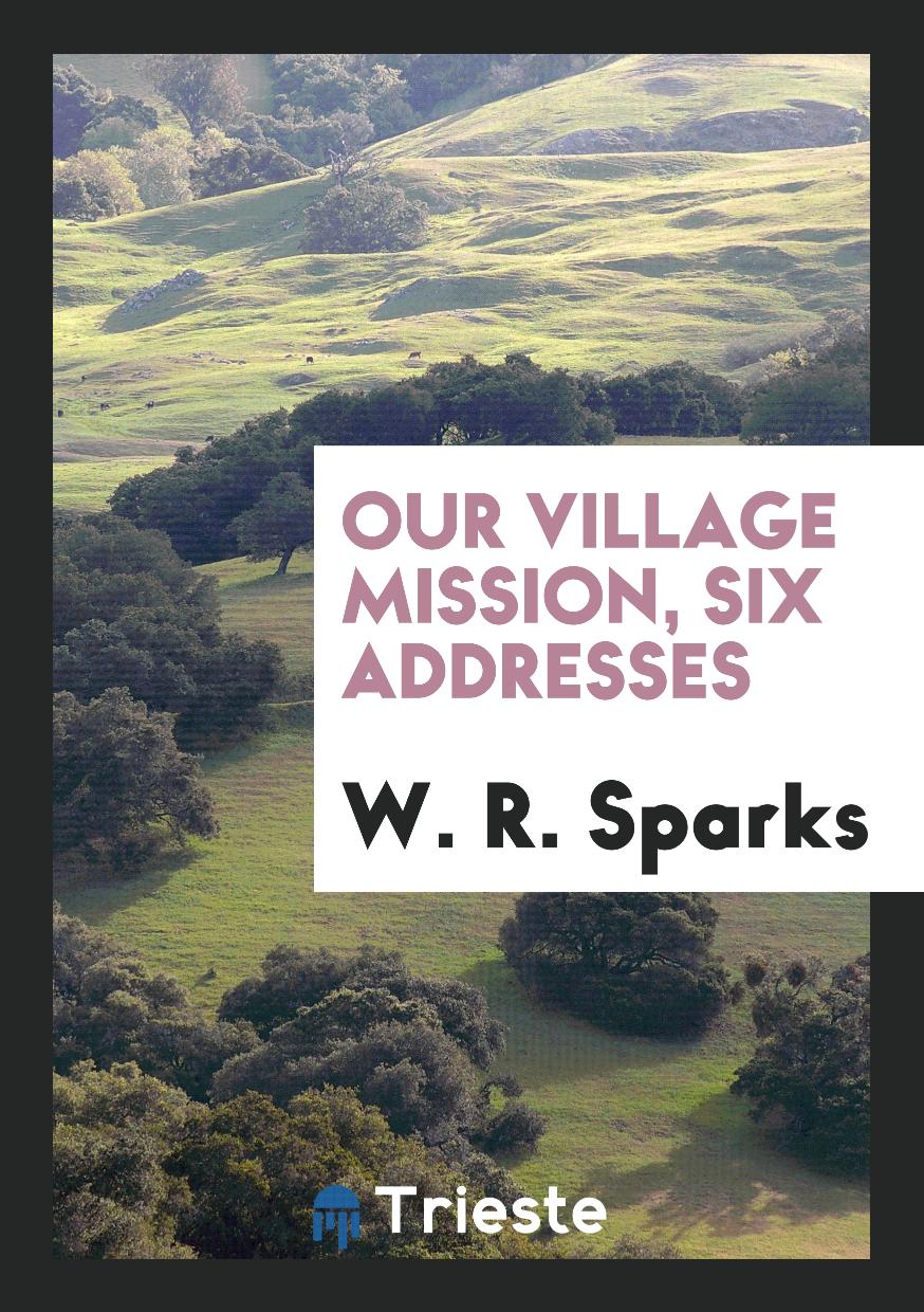 Our village mission, Six addresses