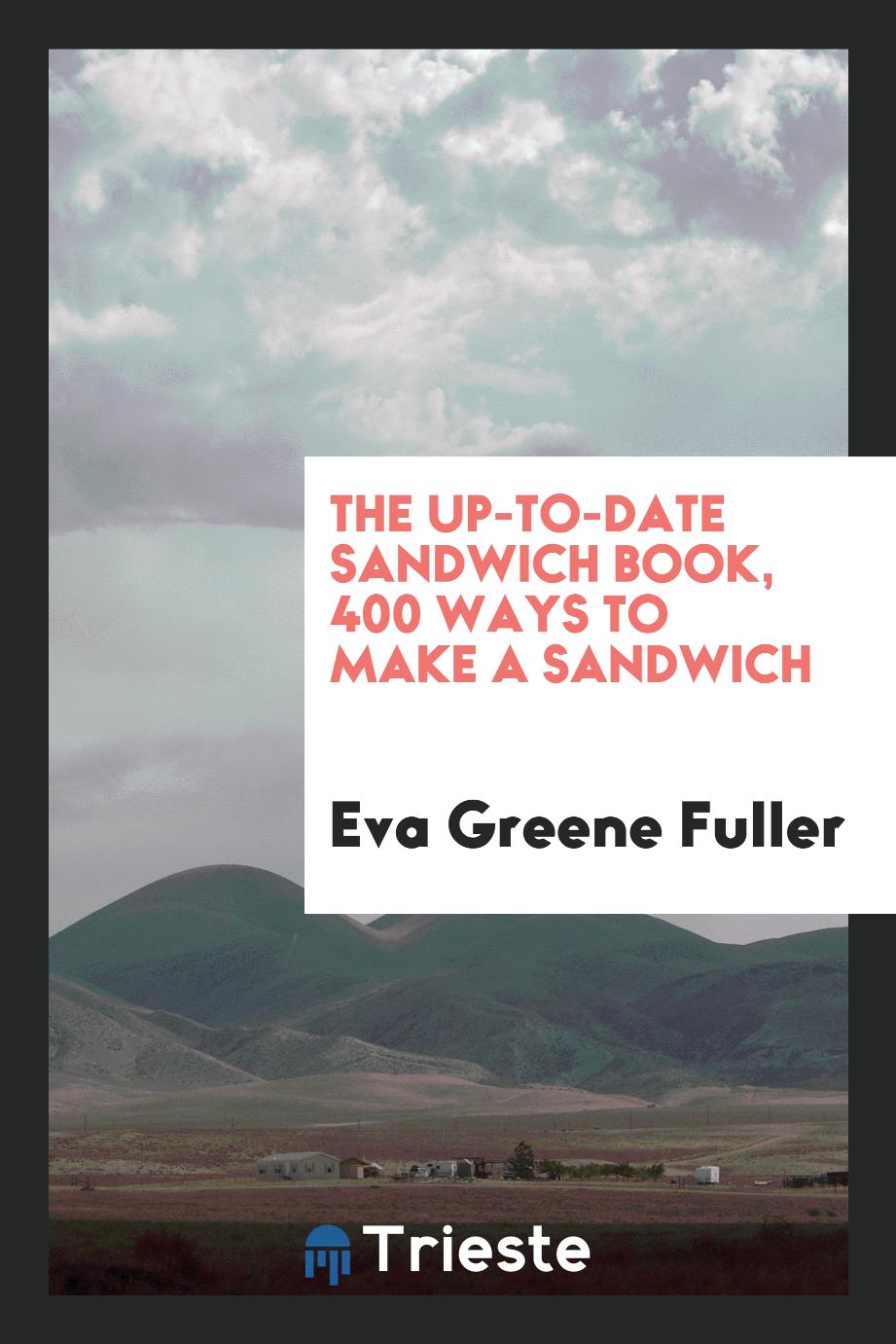The Up-to-Date Sandwich Book, 400 Ways to Make a Sandwich