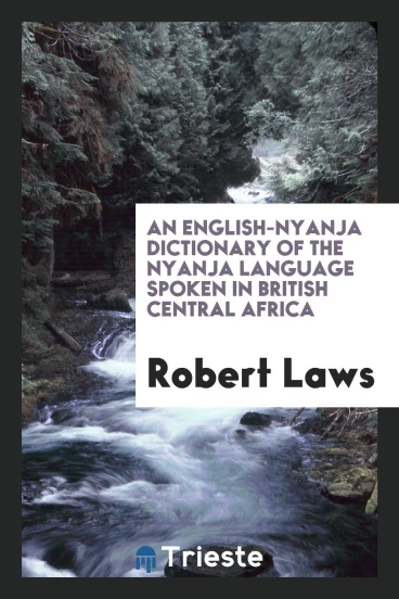 An English-Nyanja Dictionary of the Nyanja Language Spoken in British Central Africa