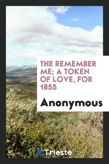 The Remember Me; A Token of Love, for 1855