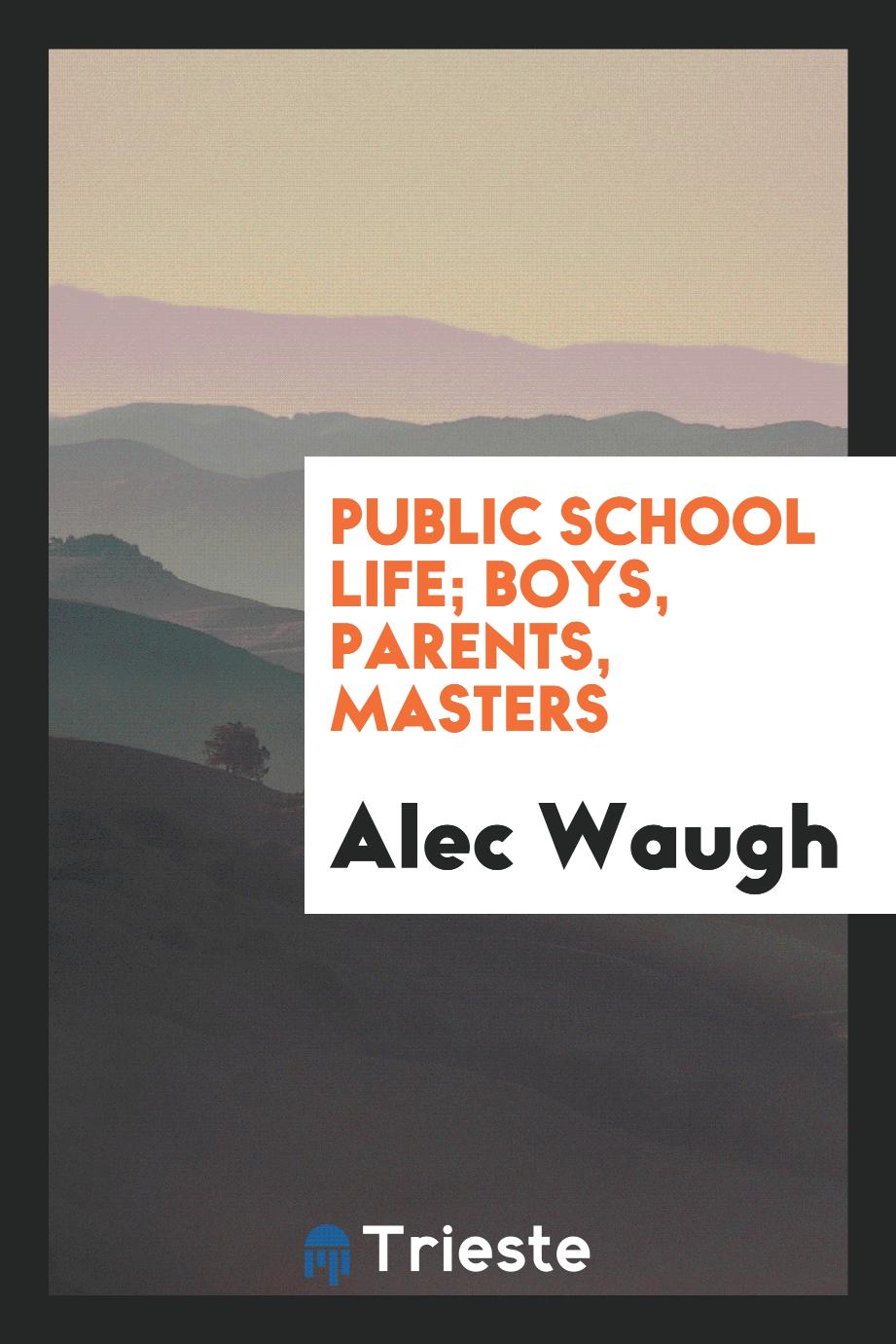 Public school life; boys, parents, masters
