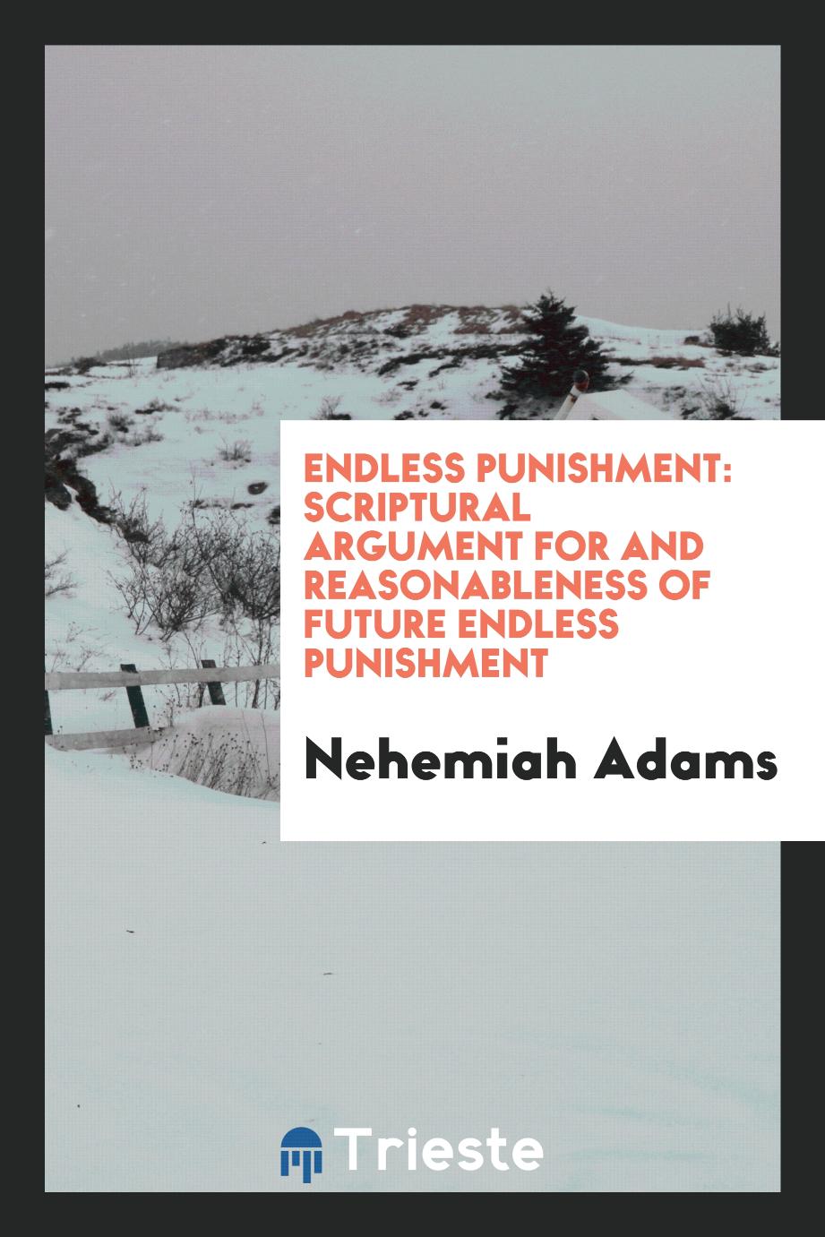 Endless Punishment: Scriptural Argument for and Reasonableness of Future Endless Punishment