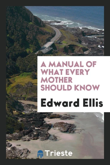 A Manual of What Every Mother Should Know