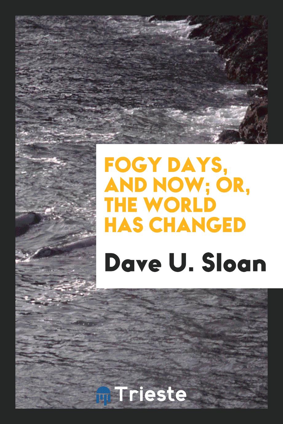 Fogy days, and now; or, the world has changed