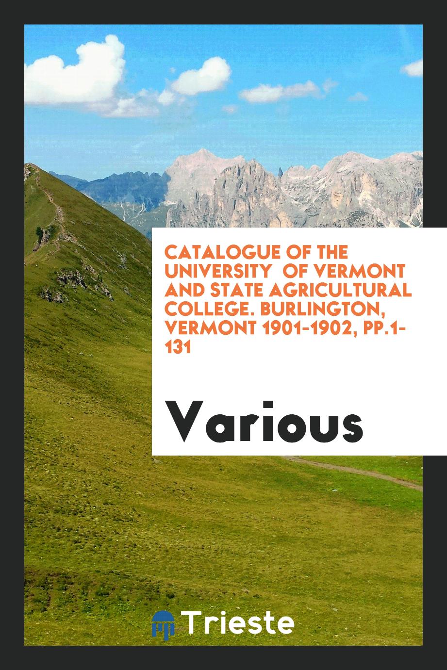 Catalogue of the University of Vermont and State Agricultural College. Burlington, Vermont 1901-1902, pp.1-131