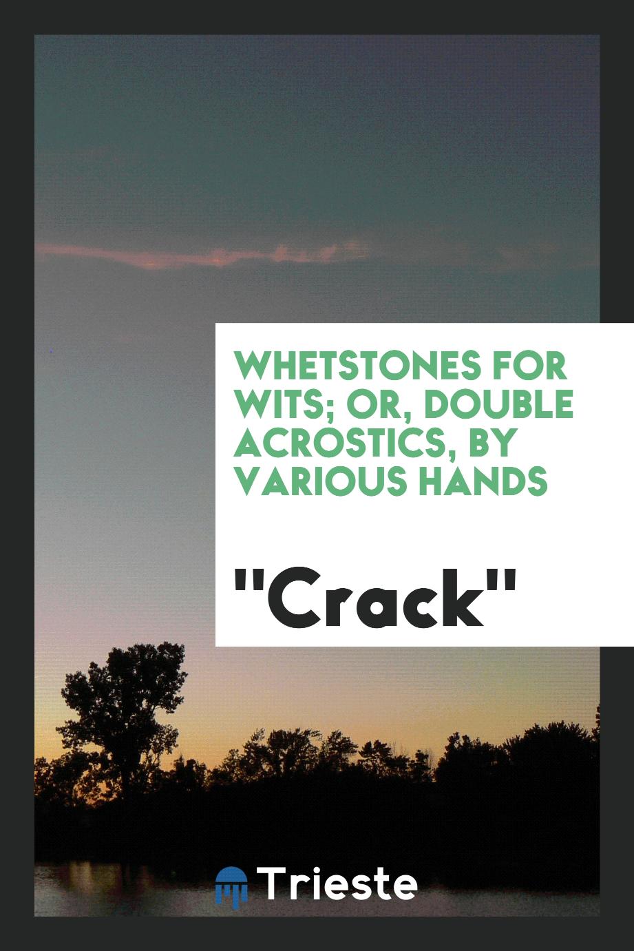 Whetstones for Wits; Or, Double Acrostics, by Various Hands