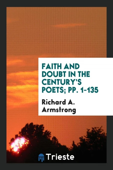 Faith and Doubt in the Century's Poets; pp. 1-135