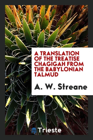 A Translation of the Treatise Chagigah from the Babylonian Talmud