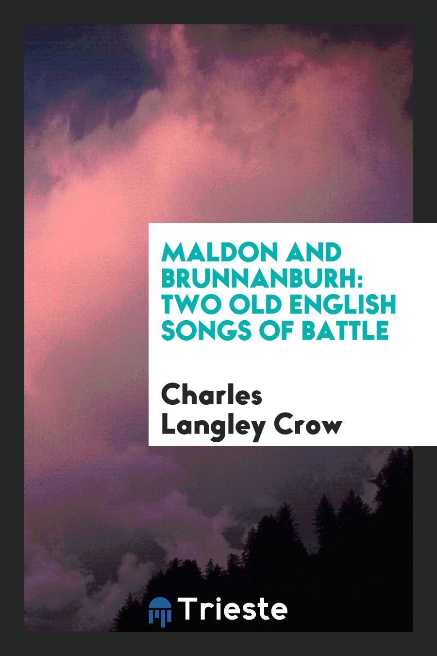 Maldon and Brunnanburh: Two Old English Songs of Battle