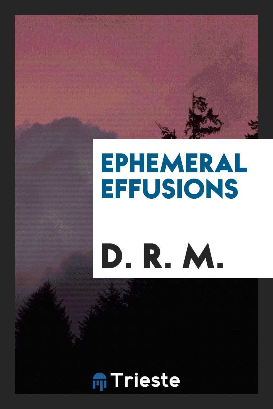 Ephemeral effusions