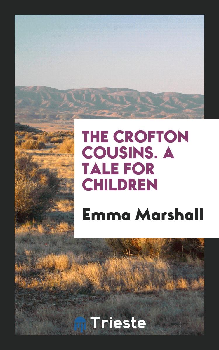 The Crofton Cousins. A Tale for Children
