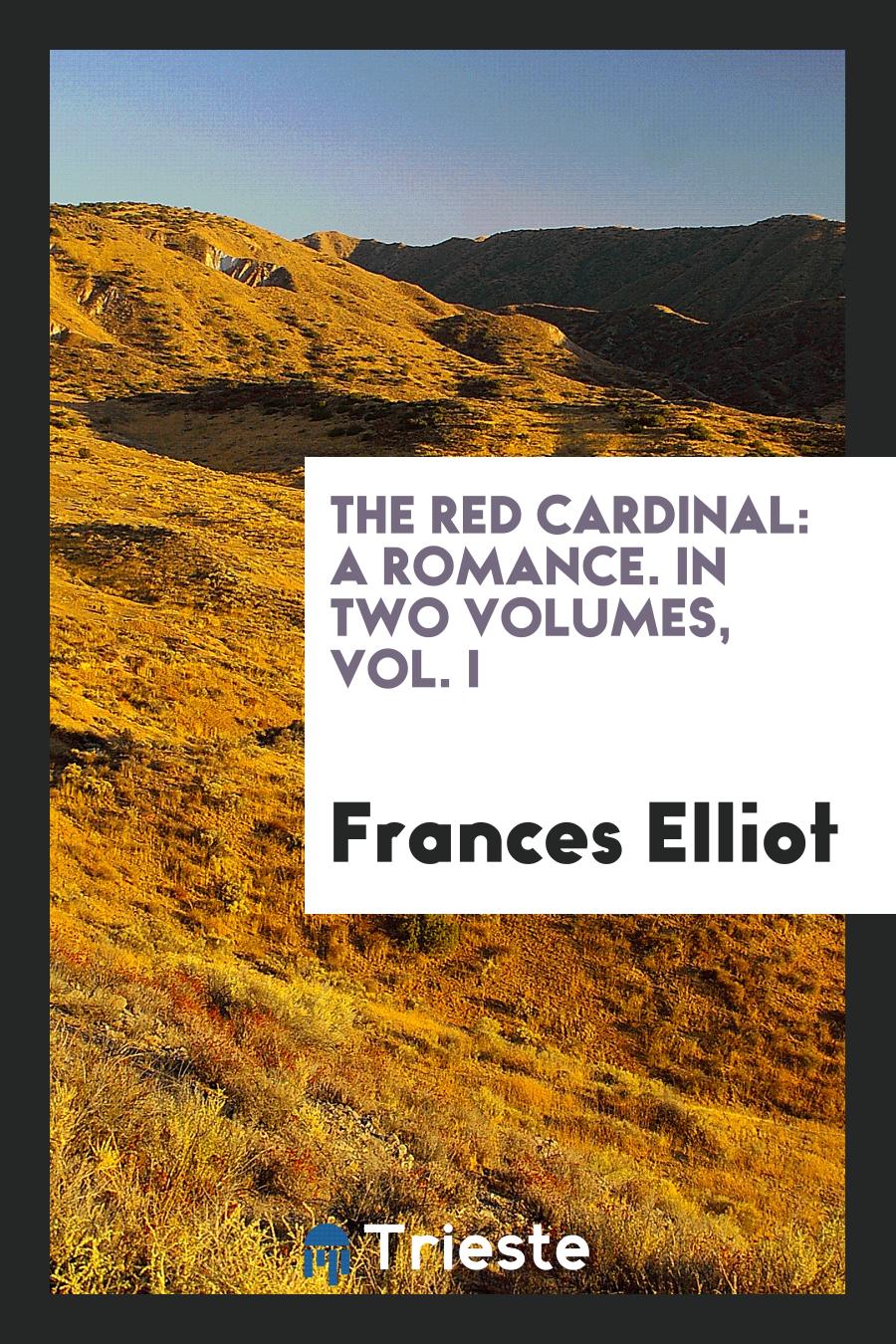 The Red Cardinal: A Romance. In Two Volumes, Vol. I