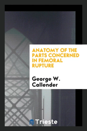 Anatomy of the parts concerned in femoral rupture