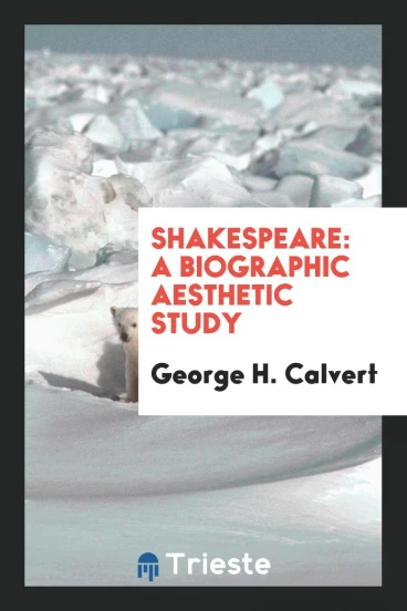 Shakespeare: A Biographic Aesthetic Study