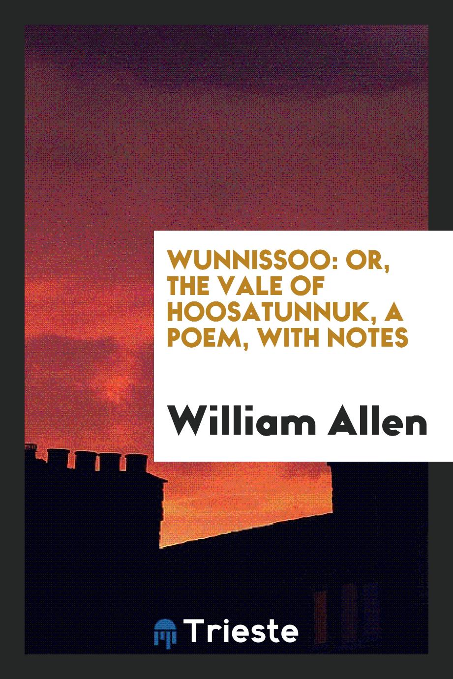 Wunnissoo: or, The vale of Hoosatunnuk, a poem, with notes