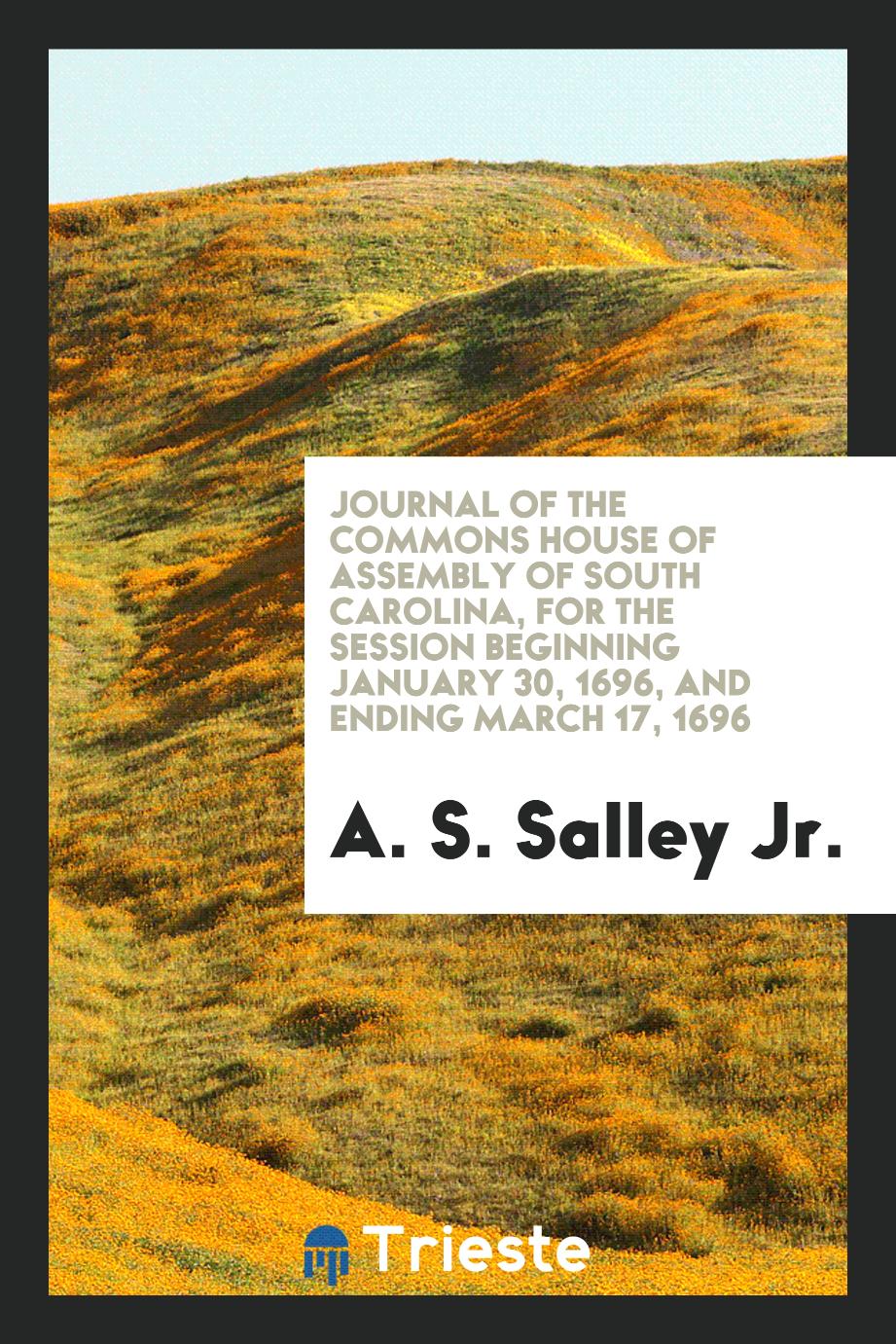 Journal of the Commons House of Assembly of South Carolina, for the session beginning january 30, 1696, and ending march 17, 1696