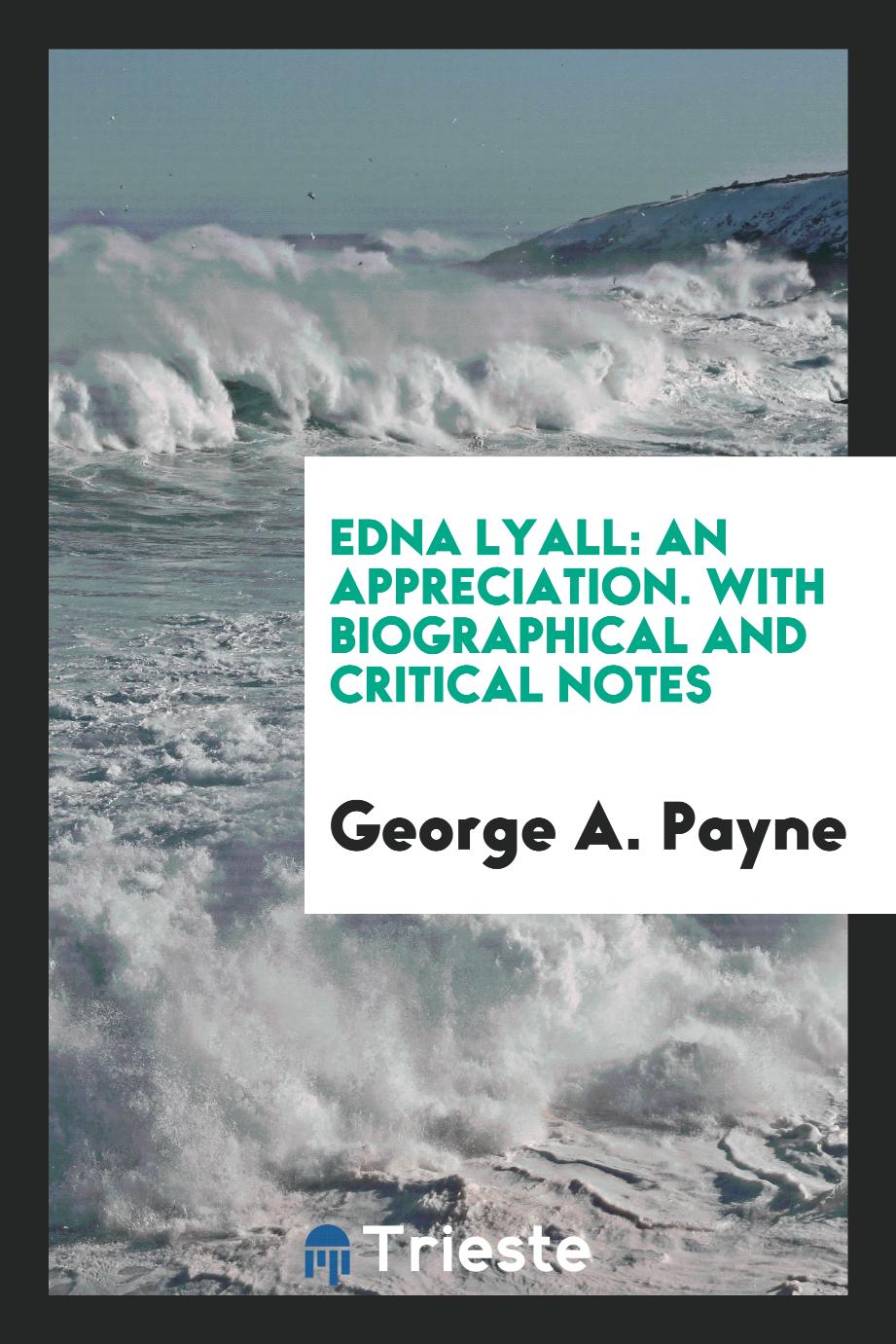 Edna Lyall: An Appreciation. With Biographical and Critical Notes