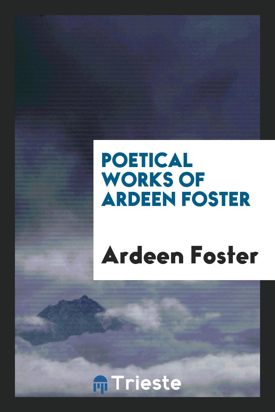 Poetical works of Ardeen Foster
