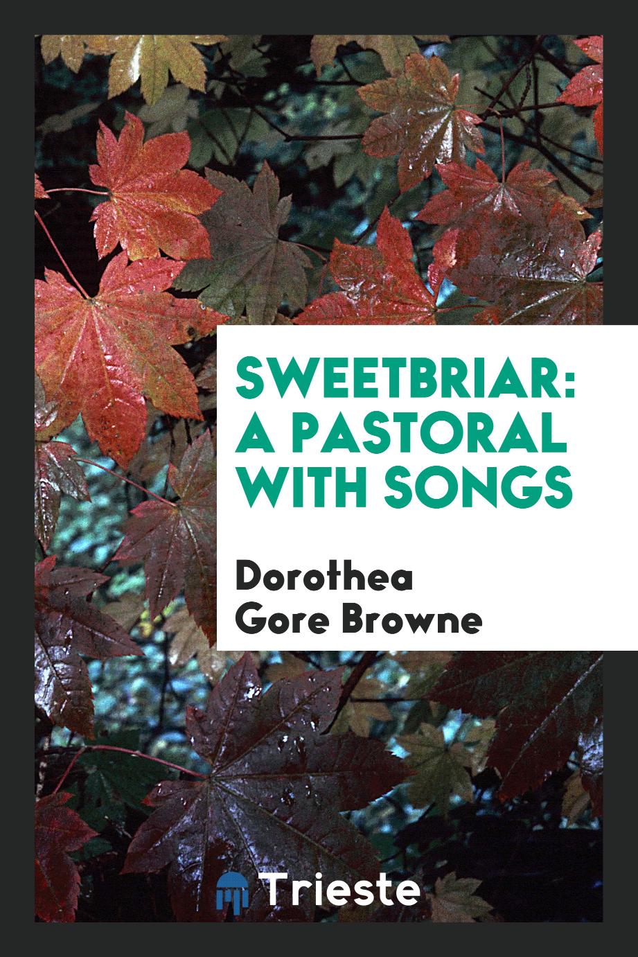 Sweetbriar: A Pastoral with Songs