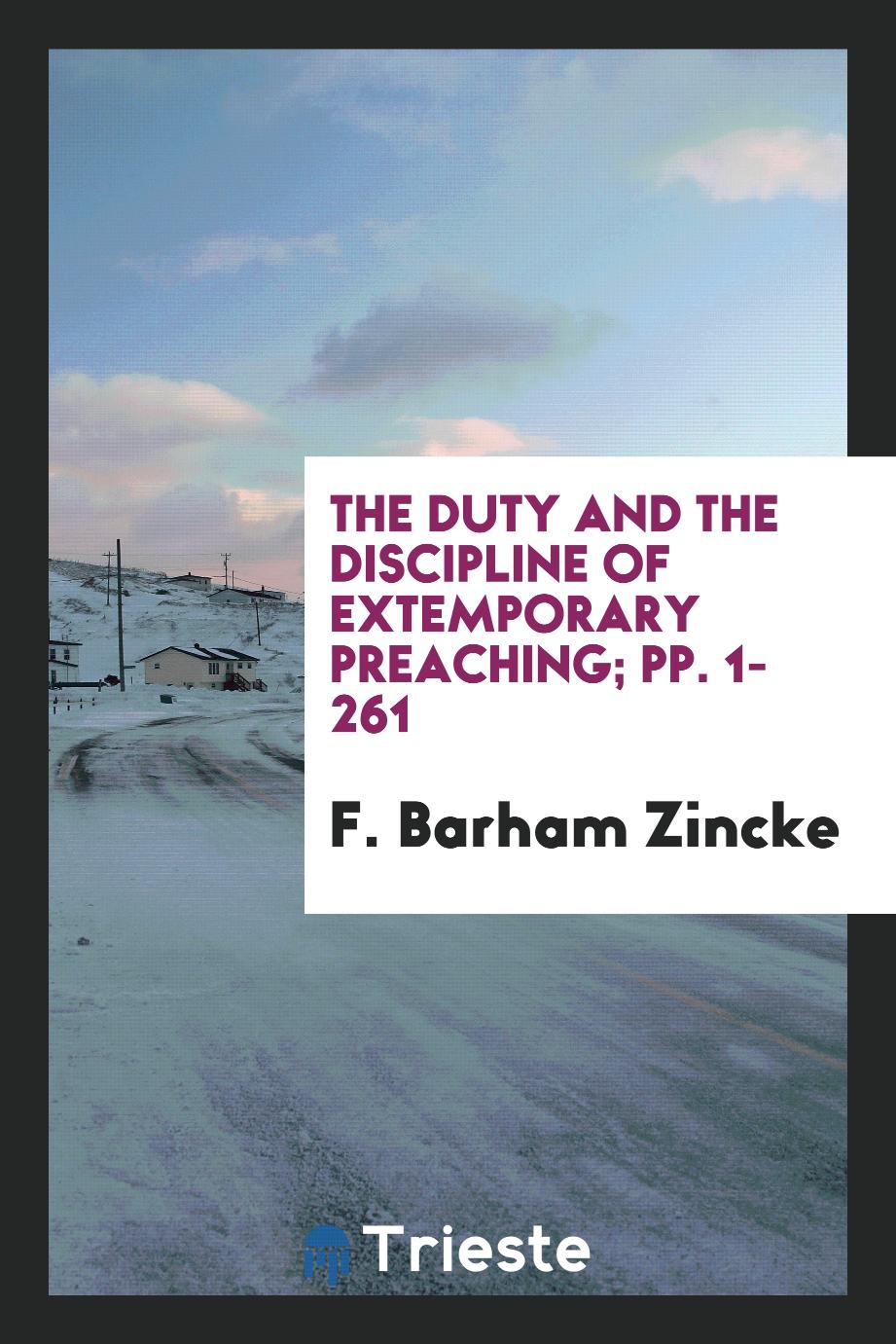 The Duty and the Discipline of Extemporary Preaching; pp. 1-261