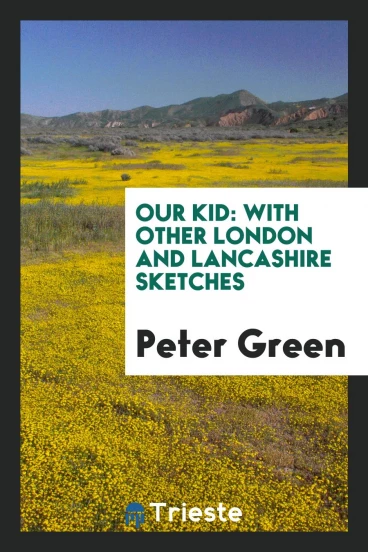 Our Kid: With Other London and Lancashire Sketches