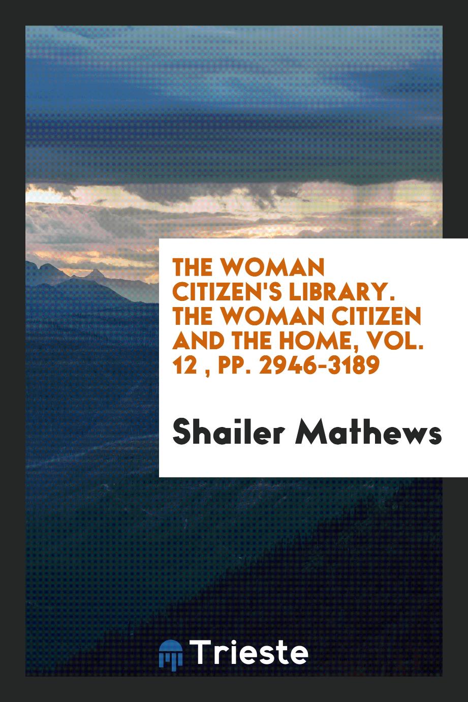 The woman citizen's Library. The woman citizen and the Home, Vol. 12 , pp. 2946-3189