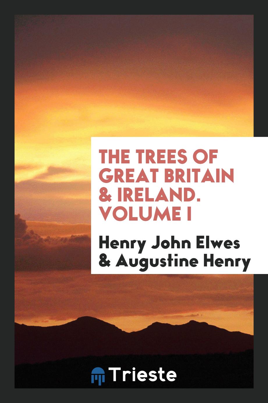 The trees of Great Britain & Ireland. Volume I