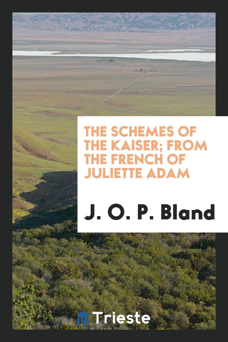 The schemes of the Kaiser; from the French of Juliette Adam