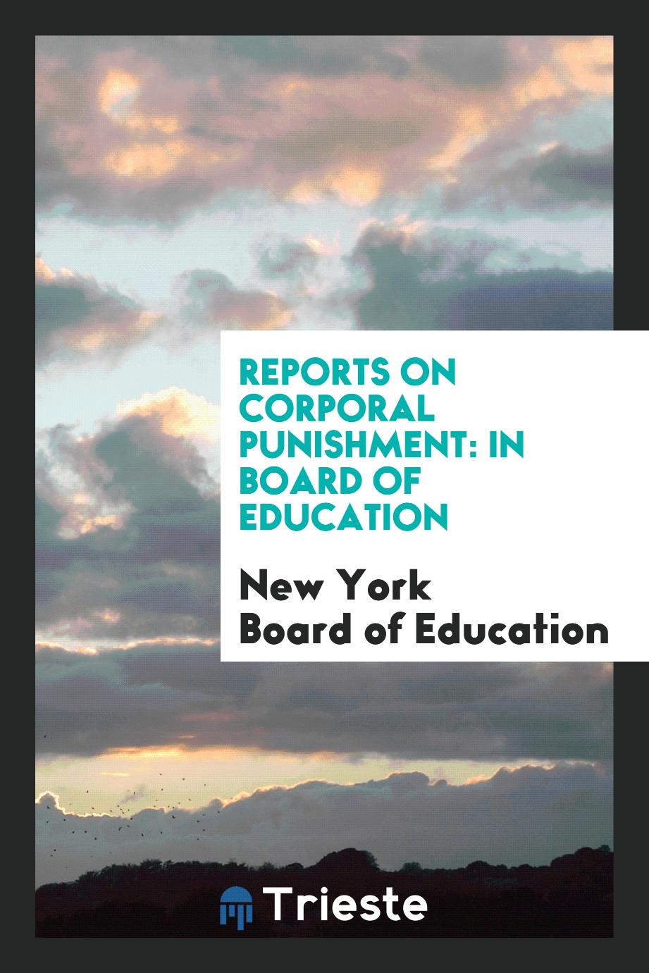 Reports on Corporal Punishment: In Board of Education