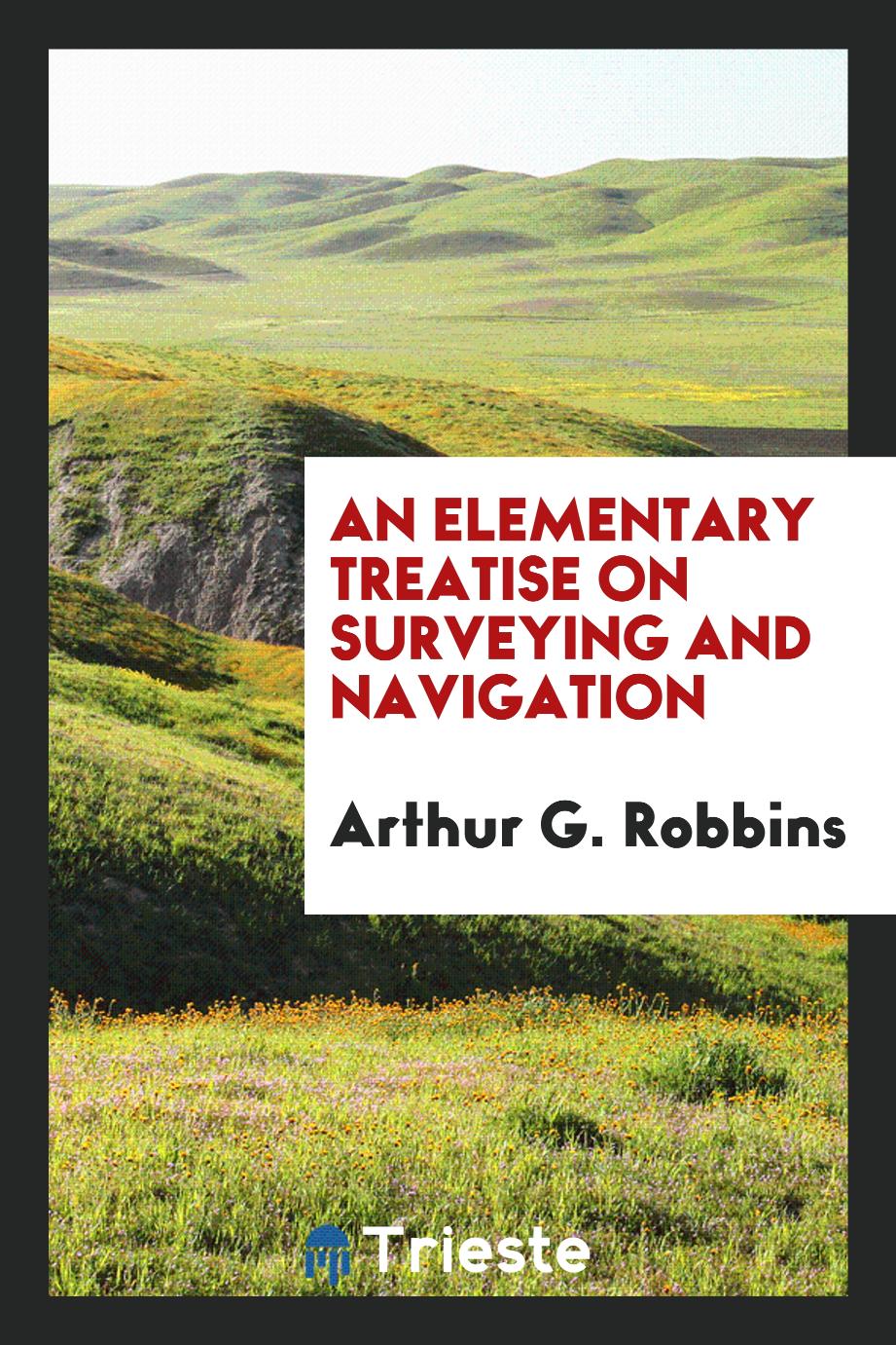 An Elementary Treatise on Surveying and Navigation