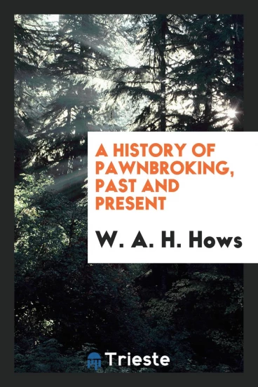 A History of Pawnbroking, Past and Present