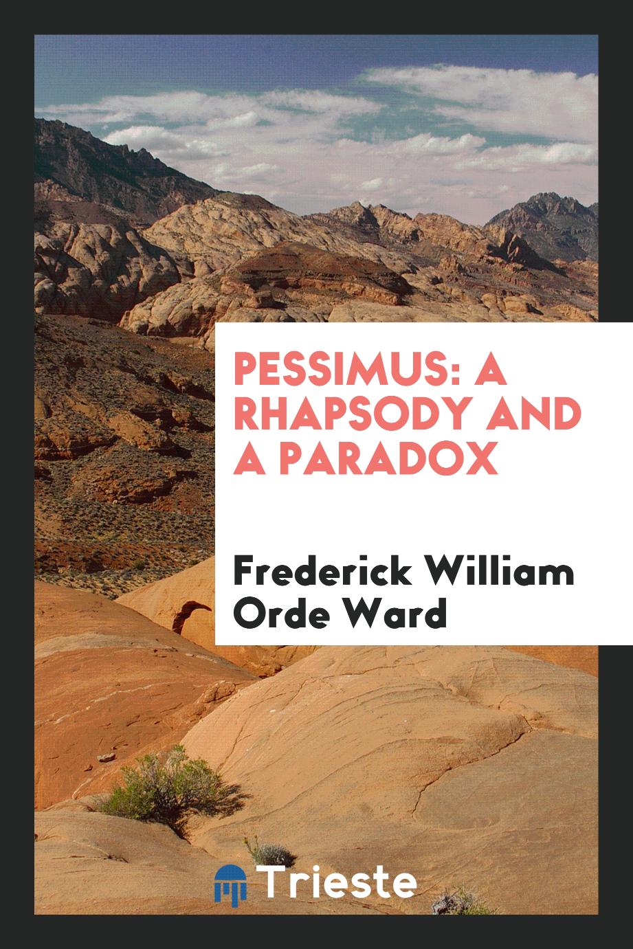 Pessimus: a rhapsody and a paradox