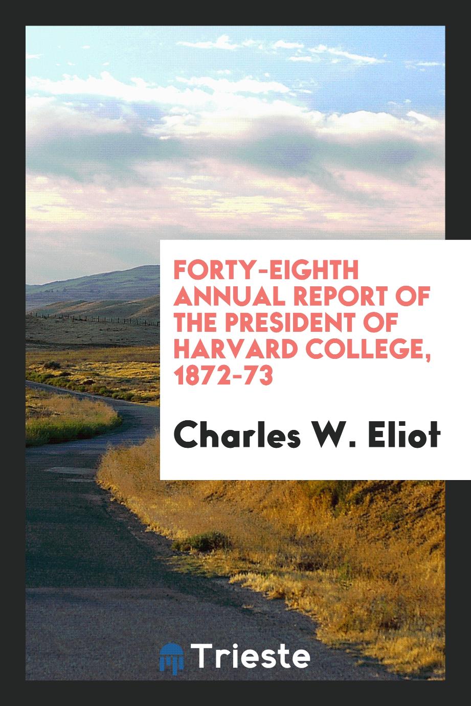 Forty-Eighth Annual Report of the President of Harvard College, 1872-73