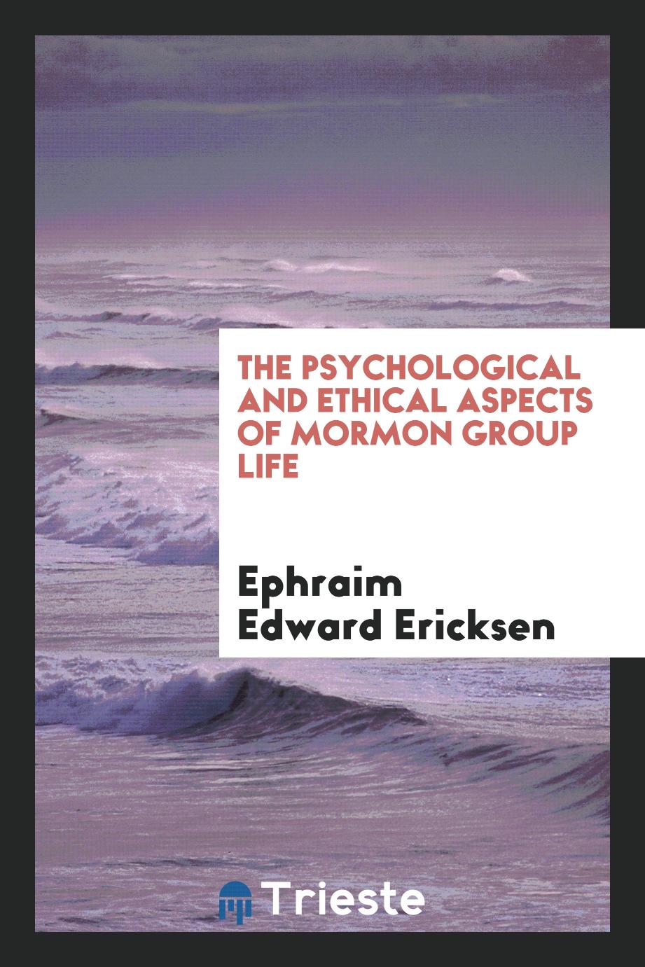 The psychological and ethical aspects of Mormon group life