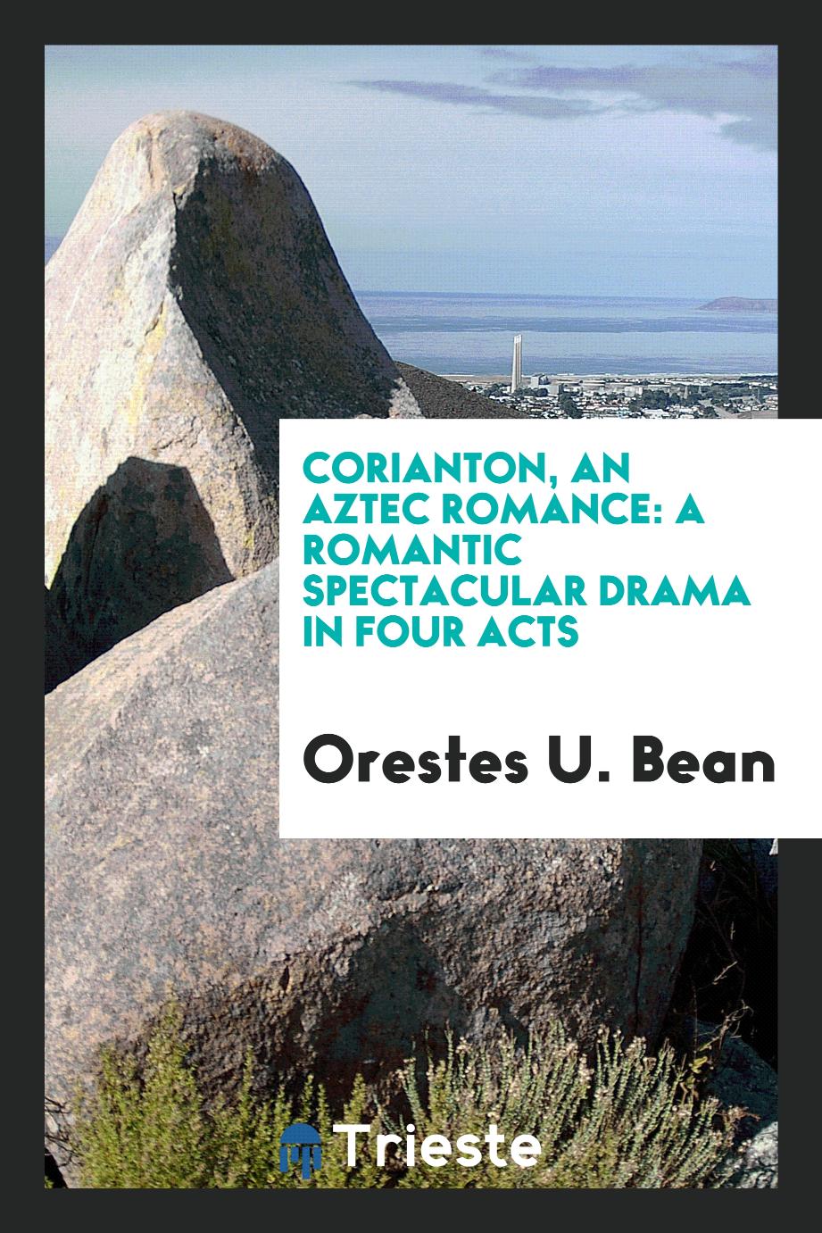 Corianton, an Aztec romance: a romantic spectacular drama in four acts