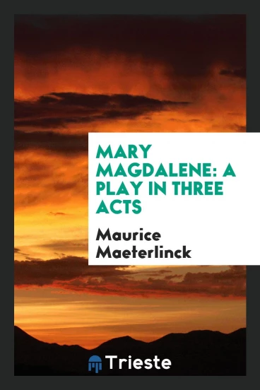 Mary Magdalene: A Play in Three Acts
