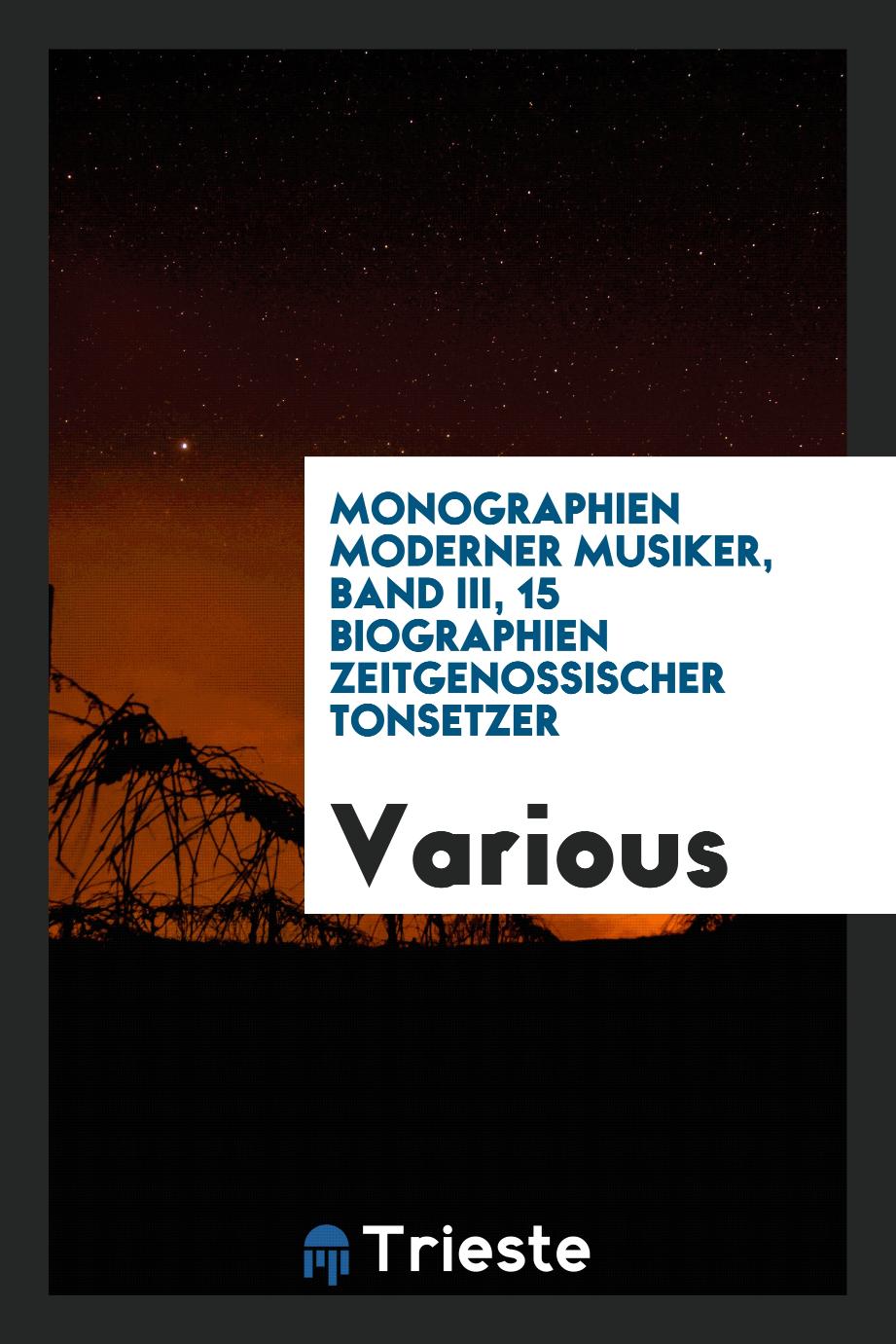 Monographien moderner musiker, Band III, 15 biographien zeitgenossischer Tonsetzer