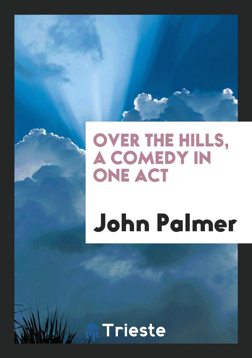 Over the hills, a comedy in one act