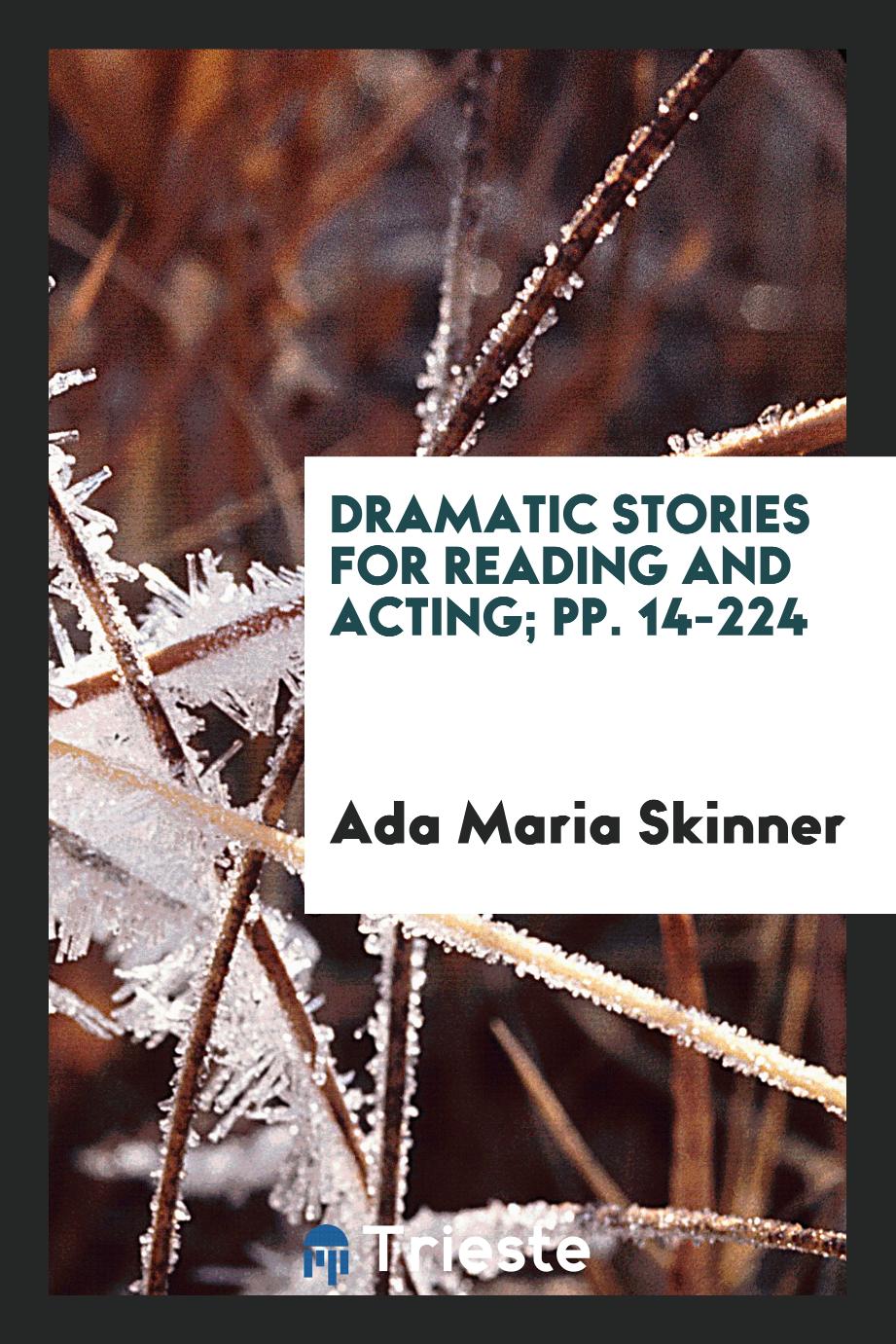 Ada Maria Skinner - Dramatic Stories for Reading and Acting; pp. 14-224
