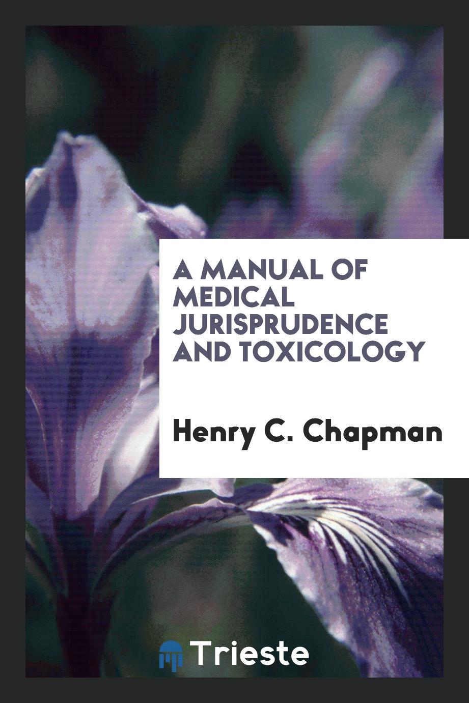 A Manual of Medical Jurisprudence and Toxicology