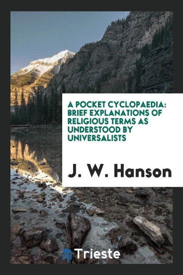 A Pocket Cyclopaedia: Brief Explanations of Religious Terms as Understood by Universalists