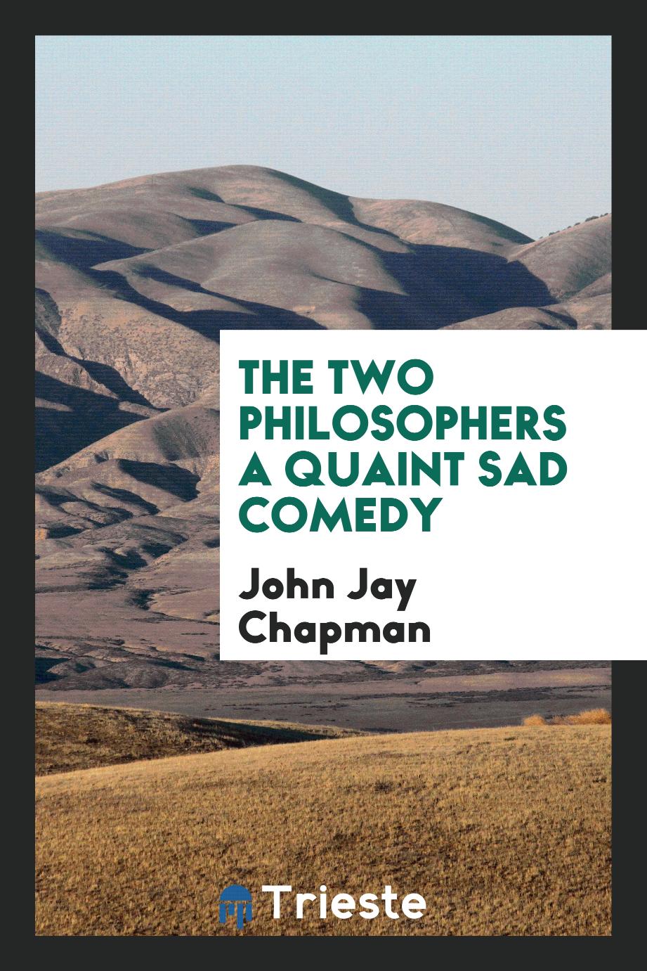 The Two Philosophers a Quaint Sad Comedy