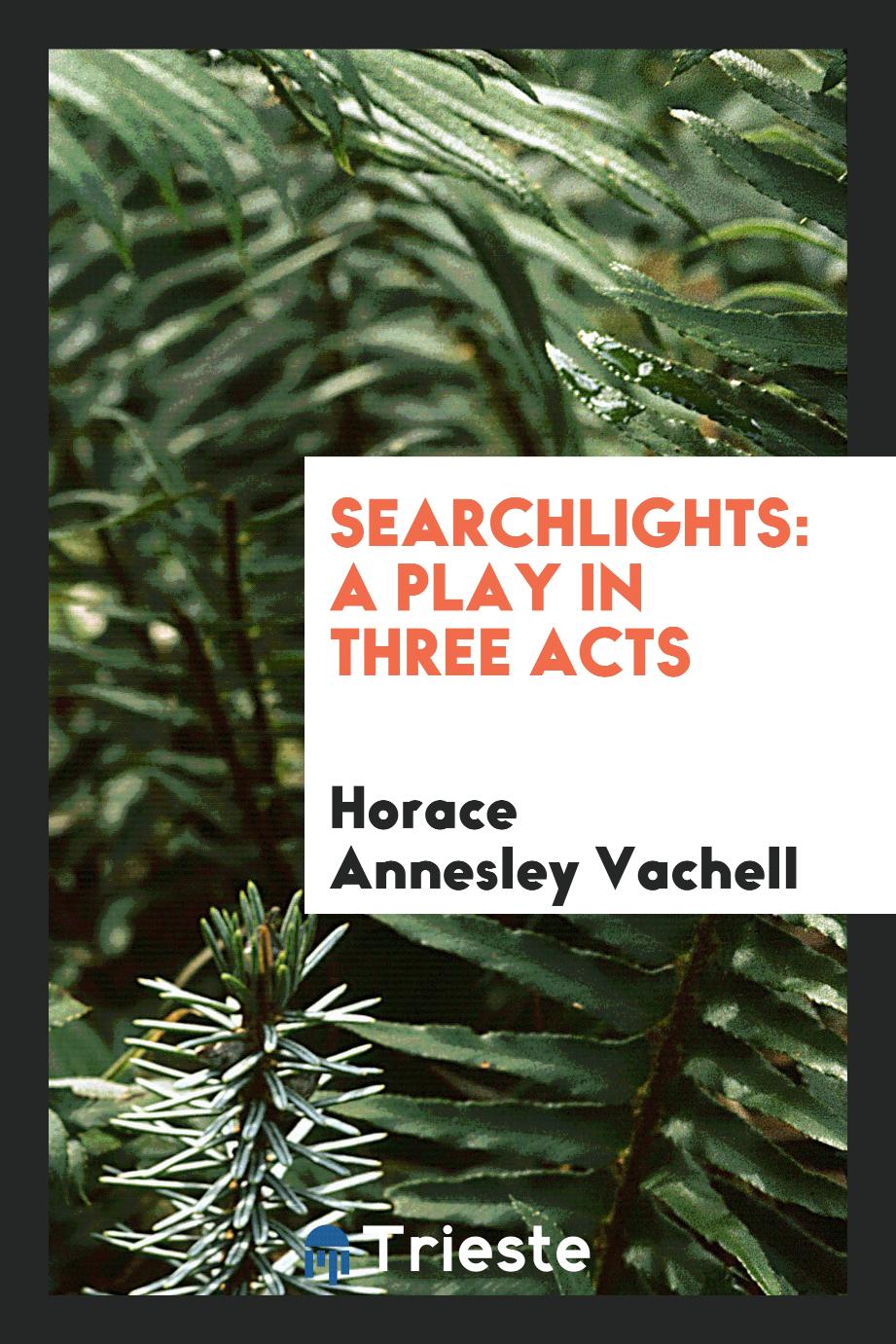 Searchlights: A Play in Three Acts