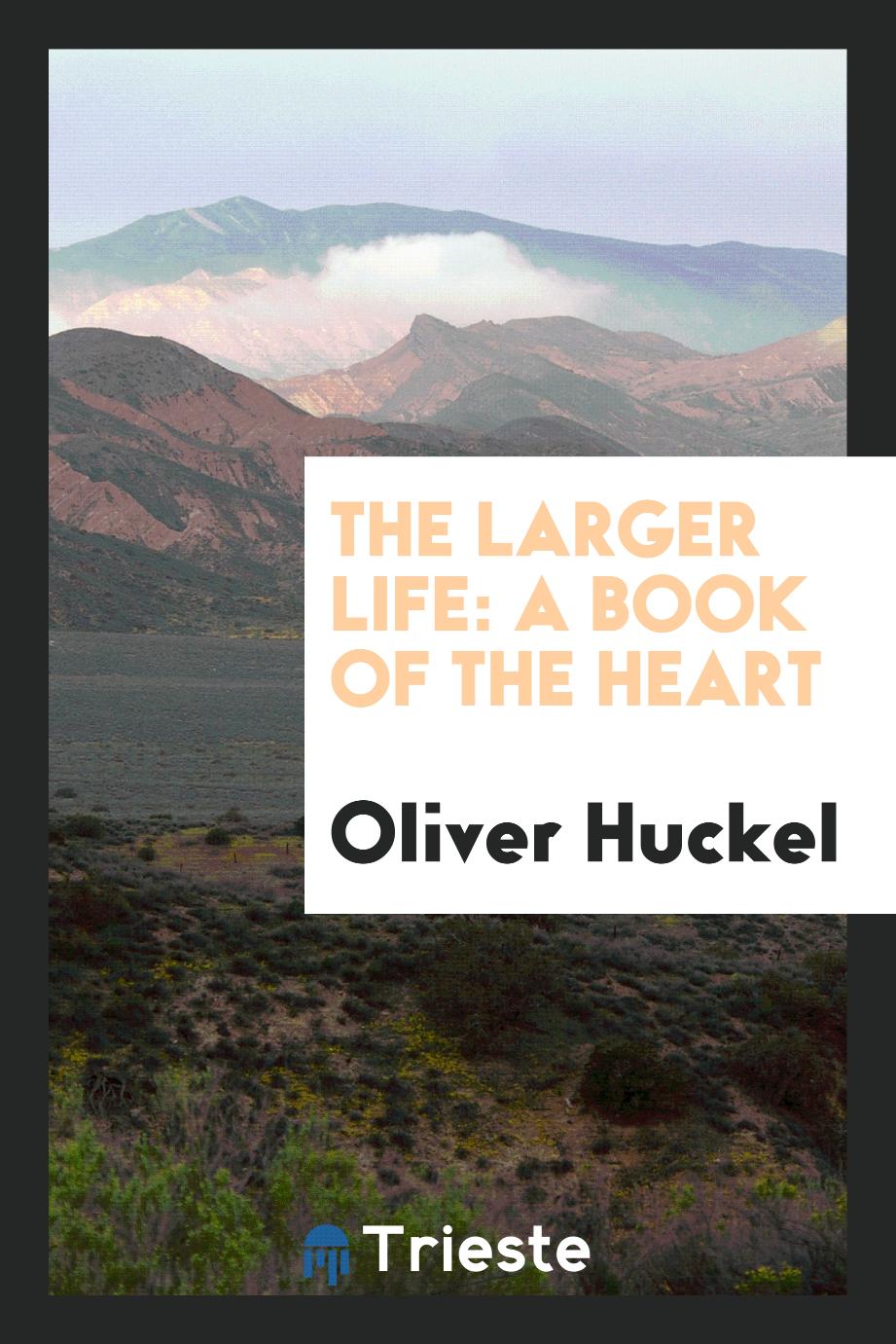 The Larger Life: A Book of the Heart