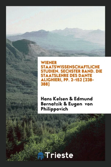 Wiener Staatswissenschaftliche Studien. Sechster Band. Die Staatslehre des Dante Alighieri, pp. 2-152 [238-388]