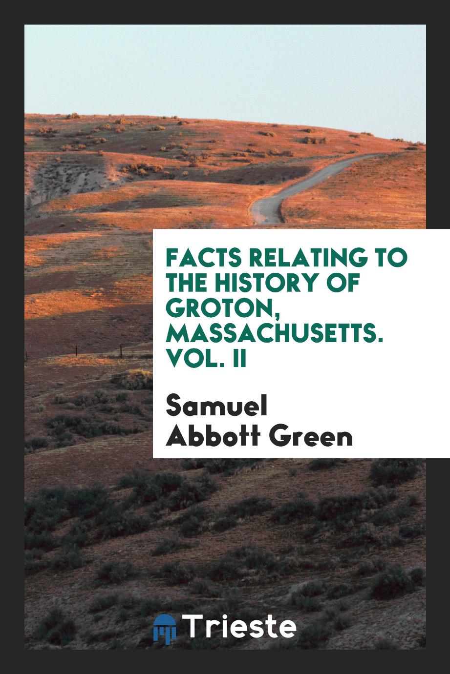 Facts relating to the history of Groton, Massachusetts. Vol. II