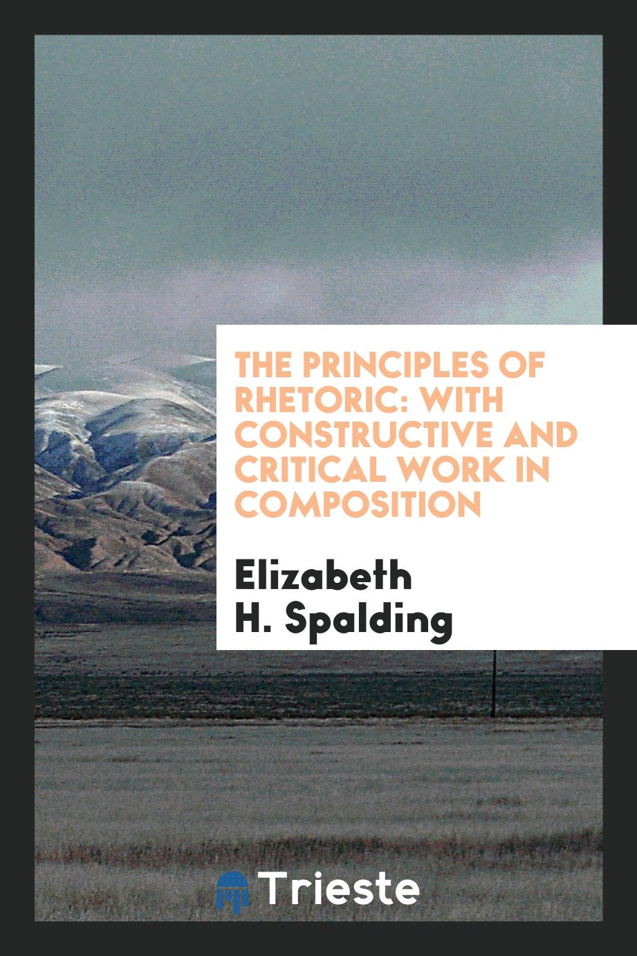 The principles of rhetoric: with constructive and critical work in composition